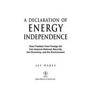 A Declaration of Energy Independence How Freedom from Foreign Oil Can Improve National Security, Our Economy, and the Environment