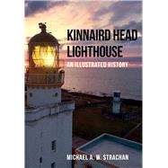 Kinnaird Head Lighthouse An Illustrated History