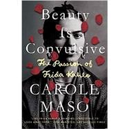 Beauty is Convulsive The Passion of Frida Kahlo