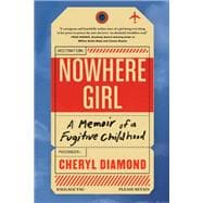 Nowhere Girl A Memoir of a Fugitive Childhood