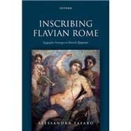 Inscribing Flavian Rome Epigraphic Strategies in Martial's Epigrams book cover, ISBN 9780198962519