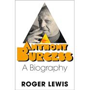 Anthony Burgess : A Biography