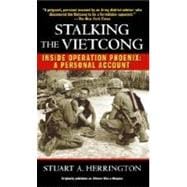 Stalking the Vietcong Inside Operation Phoenix: A Personal Account