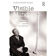Visible Mind: Movies, Modernity and the Unconscious