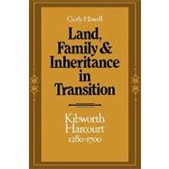 Land, Family and Inheritance in Transition: Kibworth Harcourt 1280â€“1700