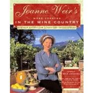 Joanne Weir's More Cooking in the Wine Country; 100 New Recipes for Living and Entertaining