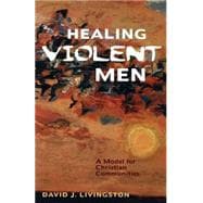 Healing Violent Men : A Model for Christian Communities