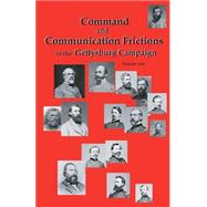 Command And Communication Frictions in the Gettysburg Campaign