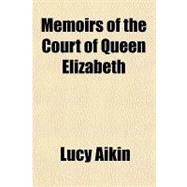 Memoirs of the Court of Queen Elizabeth