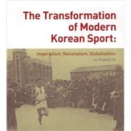 Transformation of Modern Korean Sport : Imperialism, Nationalism, Globalization
