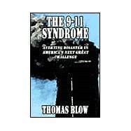 The 9-11 Syndrome: Averting Disaster in America's Next Great Challenge