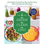 Très Green, Très Clean, Très Chic Eat (and Live!) the New French Way with Plant-Based, Gluten-Free Recipes for Every Season