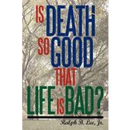 Is Death So Good That Life Is Bad?