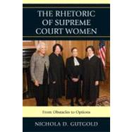 The Rhetoric of Supreme Court Women From Obstacles to Options