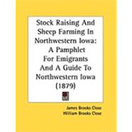 Stock Raising and Sheep Farming in Northwestern Iow : A Pamphlet for Emigrants and A Guide to Northwestern Iowa (1879)