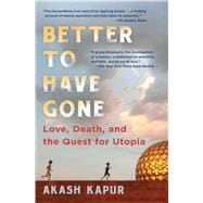 Better to Have Gone Love, Death, and the Quest for Utopia