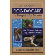 All About Dog Daycare...a Blueprint for Success