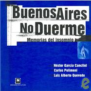 Buenos Aires No Duerme/ Buenos Aires Doesn't Sleep: Memorias De Insomnio/ Memories of Insomnia