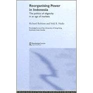 Reorganising Power in Indonesia: The Politics of Oligarchy in an Age of Markets