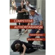 Competitive Authoritarianism: Hybrid Regimes After the Cold War