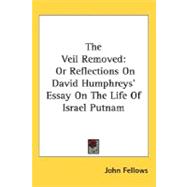 The Veil Removed, Or Reflections On David Humphreys' Essay On The Life Of Israel Putnam