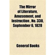 The Mirror of Literature, Amusement, and Instruction Volume 12, No. 330, September 6, 1828
