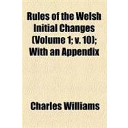Rules of the Welsh Initial Changes: With an Appendix