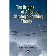 The Origins of American Strategic Bombing Theory