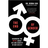 The End of Gender Debunking the Myths about Sex and Identity in Our Society