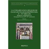 La Cohabitation Religieuse Dans Les Villes Europeennes, Xe - XVe Siecles / Religious Cohabitation in European Towns (10th-15th Centuries)