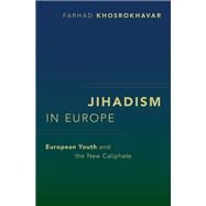 Jihadism in Europe European Youth and the New Caliphate
