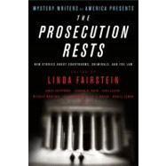 Mystery Writers of America Presents The Prosecution Rests New Stories about Courtrooms, Criminals, and the Law