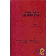 John Dewey reconsidered (International Library of the Philosophy of Education Volume 19)