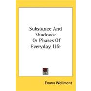 Substance and Shadows : Or Phases of Everyday Life