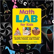 Math Games Lab for Kids 24 Fun, Hands-On Activities for Learning with Shapes, Puzzles, and Games