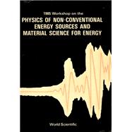 1985 Workshop on the Physics of Non-Conventional Energy Sources and Material Science for Energy