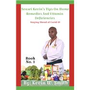 Sensei Kevin's Tips On Home Remedies And Vitamin Deficiencies Staying Ahead of Covid-19