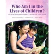 Who Am I in the Lives of Children? An Introduction to Early Childhood Education Plus MyEducationLab with Pearson eText -- Access Card Package