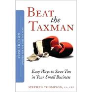 Beat the Taxman! : Easy Ways to Save Tax in Your Small Business, 2003 Edition, Updated for 2002 Tax Year