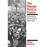 The Popular Front in France: Defending Democracy, 1934â€“38
