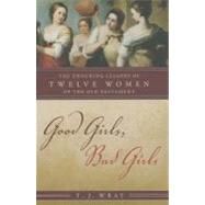 Good Girls, Bad Girls The Enduring Lessons of Twelve Women of the Old Testament