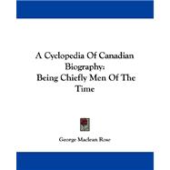 Cyclopedia of Canadian Biography : Being Chiefly Men of the Time