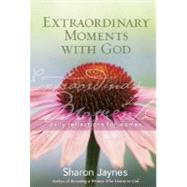 Extraordinary Moments with God : Daily Reflections for Every Woman