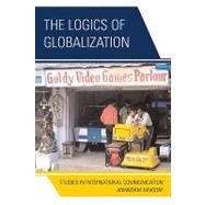 The Logics of Globalization: Case Studies in International Communication
