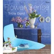 Tricia Guild Flower Sense The Art of Decorating with Bouquets, Flowers, and Floral Designs