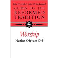 Guide to the Reformed Tradition Worship That Is Reformed According to Scripture