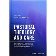 Pastoral Theology and Care Critical Trajectories in Theory and Practice