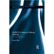 UNESCOÆs Utopia of Lifelong Learning: An Intellectual History