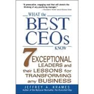 What the Best CEOs Know 7 Exceptional Leaders and Their Lessons for Transforming Any Business
