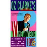 Oz Clarke's Wine Advisor 1995/an Opinionated A-Z Guide to Wines by the World's Most Readable Wine Writer
